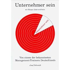 Unternehmer sein: Mit K�rper, Geist und Seele. Die Ganzheit als oberstes Erfolgsprinzip