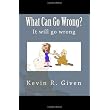 What Can Go Wrong?: It will go wrong ~ Kevin R. Given
