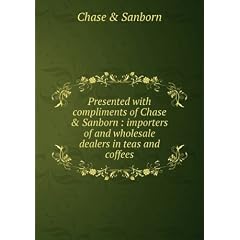 Presented with compliments of Chase & Sanborn : importers of and wholesale dealers in teas and coffees.