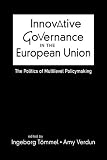 Innovative governance in the European Union : the politics of multilevel policymaking