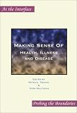 Making Sense Of: Health, Illness and Disease (At the Interface/Probing the Boundaries 11)