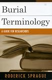 Click for more about Roderick Sprague: Burial Terminology: A Guide for Researchers.