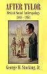 After Tylor: British Social Anthropology, 1888-1951