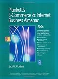 Plunkett's E-Commerce & Internet Business Almanac 2006: The Only Comprehensive Guide to the E-Commerce & Internet Industry