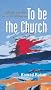 To be the Church: Challenges and Hopes for a New Millennium (Risk Books)