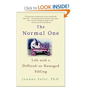 The Normal One: Life with a Difficult or Damaged Sibling Jeanne Safer