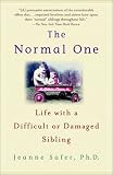 The Normal One: Life with a Difficult or Damaged Sibling
