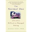 The Normal One: Life with a Difficult or Damaged Sibling ~ Jeanne Safer