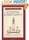 Catholic Christianity: A Complete Catechism of Catholic Beliefs Based on the Catechism of the Catholic Church