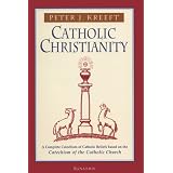 Catholic Christianity: A Complete Catechism of Catholic Beliefs Based on the Catechism of the Catholic Church