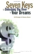 Seven Keys to Unlocking the Door to Your Dreams: Exit Strategies for Business Owners