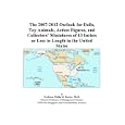 The 2007-2012 Outlook for Dolls, Toy Animals, Action Figures, and Collectors’ Miniatures of 13 Inches o Less in Length... by Philip M. Parker