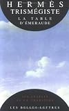 La table d'emeraude et sa tradition alchimique (Aux sources de la tradition) (French Edition)