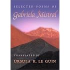 Selected Poems of Gabriela Mistral (Mary Burritt Christiansen Poetry Series) (English and Spanish... by V. B. Price and Ursula K. Le Guin