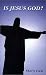 Is Jesus God?