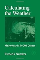 Calculating the Weather: Meteorology in the 20th Century
