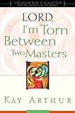 Lord, Im Torn Between Two Masters (A Devotional Study on Genuine Faith from the Sermon on the Mount)