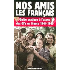 Nos amis les fran�ais : Guide pratique � l'usage des GI's en France, 1944-1945