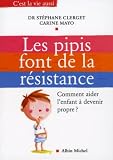 Les pipis font de la r�sistance : Comment aider l'enfant � devenir propre ?