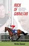 Rock of Gibraltar: Ultimate Racehorse and Fabulous Prize in a Battle of Giants