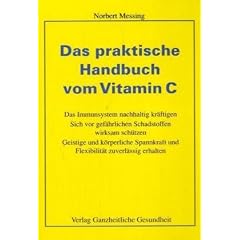 Das praktische Handbuch vom Vitamin C: Das Immunsystem nachhaltig kr�ftigen. Sich vor gef�hrlichen Schadstoffen wirksam sch�tzen. Geistige und ... und Flexibilit�t zuverl�ssig erhalten
