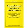 Das praktische Handbuch vom Vitamin C: Das Immunsystem nachhaltig kr�ftigen. Sich vor gef�hrlichen Schadstoffen wirksam sch�tzen. Geistige und ... und Flexibilit�t zuverl�ssig erhalten