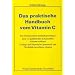 Das praktische Handbuch vom Vitamin C: Das Immunsystem nachhaltig kr�ftigen. Sich vor gef�hrlichen Schadstoffen wirksam sch�tzen. Geistige und ... und Flexibilit�t zuverl�ssig erhalten