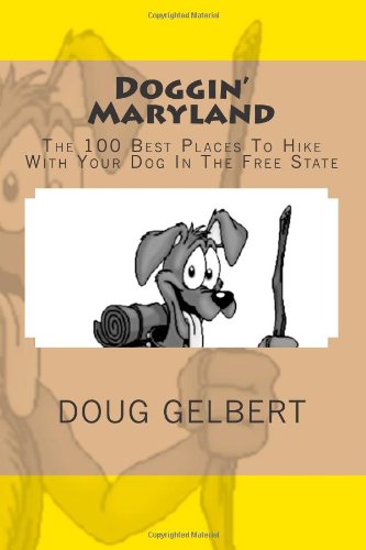 Doggin' Maryland: The 100 Best Places To Hike With Your Dog In The Free State Doggin' Maryland: The 100 Best Places To Hike With Your Dog In The Free State