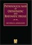 Pathological Basis of Orthopaedic and Rheumatic Diseases, Clinical, Radiological and Pathological Correlation of Diseases of Bone, Joint and Soft Tissue