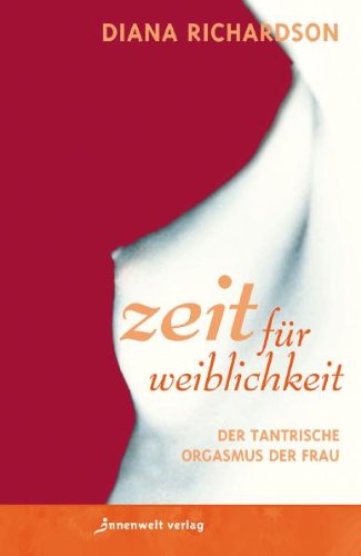 Produkt-Bild: Zeit f&uuml;r Weiblichkeit: Der tantrische Orgasmus der Frau
