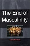 End of Masculinity[ END OF MASCULINITY ] by MacInnes, John (Author) Feb-01-98[ Paperback ]