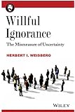 Willful Ignorance: The Mismeasure of Uncertainty
