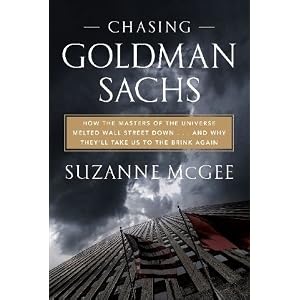 Chasing Goldman Sachs: How the Masters of the Universe Melted Wall Street Down . . . And... by Suzanne McGee