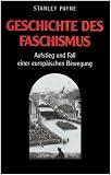 Geschichte des Faschismus: Aufstieg und Fall einer europ�ischen Bewegung - Stanley Payne