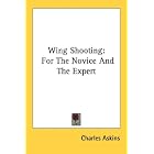Wing Shooting: For The Novice And The Expert by  Charles Askins