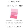 Drunk Tank Pink: And Other Unexpected Forces that Shape How We Think, Feel, and Behave