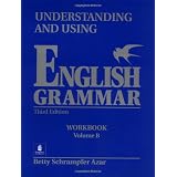 Understanding and Using English Grammar: Workbook, Vol. B ~ Betty Schrampfer Azar