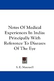 Notes Of Medical Experiences In India: Principally With Reference To Diseases Of The Eye