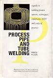 Process Pipe and Tube Welding, A guide to welding process options, techniques, equipment, NDT and codes of practice; ISBN: 185573012X; by: <b>David Zarefsky</b>