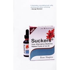 Suckers: How Alternative Medicine Makes Fools of Us All