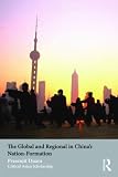 The Global and Regional in China s Nation-formation (Asia s Transformations/Critical Asian Scholarship)