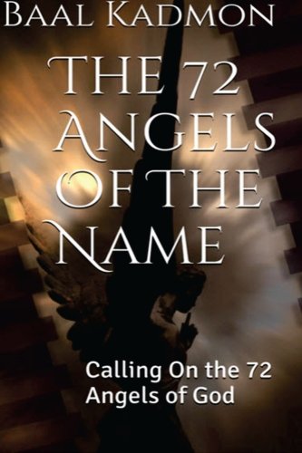 The 72 Angels Of The Name: Calling On the 72 Angels of God (Sacred Names) (Volume 2)