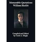 Memorable Quotations: William Hazlitt ~ William Hazlitt