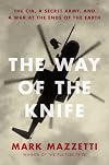 The Way of the Knife: The CIA, a Secret Army, and a War at the Ends of the Earth