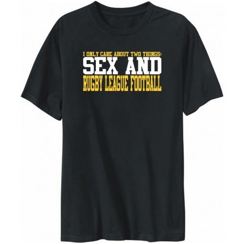 T-Shirt Mens Black " I ONLY CARE ABOUT 2 THINGS : SEX AND Rugby League Football " Sports