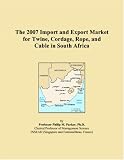 The 2007 Import and Export Market for Twine, Cordage, Rope, and Cable in South Africa