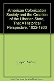 The American Colonization Society and the creation of the Liberian state : a historical perspective, 1822-1900