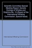 Genetic ecology of whales and dolphins : incorporating the proceedings of the workshop on the genetic analysis of cetacean populations