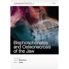 Bisphosphonates and Osteonecrosis of the Jaw (Annals of the New York Academy of Sciences) by John P. Bilezikian and John T. Grbic