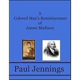 A Colored Man's Reminiscences of James Madison